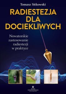 Okładka: Radiestezja dla dociekliwych. Nowatorskie zastosowanie radiestezji w praktyce