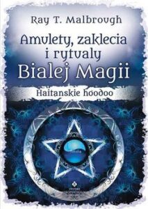 Okładka: Amulety, zaklęcia i rytuały Białej Magii. Haitańskie hoodoo