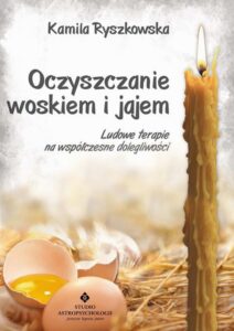 Okładka: Oczyszczanie woskiem i jajem. Ludowe terapie na współczesne dolegliwości