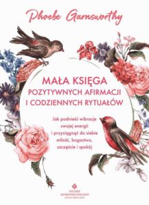 Okładka: Mała księga pozytywnych afirmacji i codziennych rytuałów