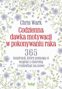 Okładka: Codzienna dawka motywacji w pokonywaniu raka