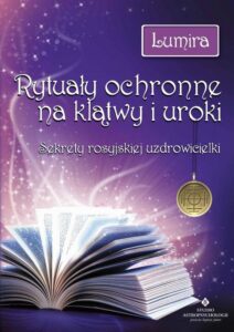 Okładka: Rytuały ochronne na klątwy i uroki. Sekrety rosyjskiej uzdrowicielki