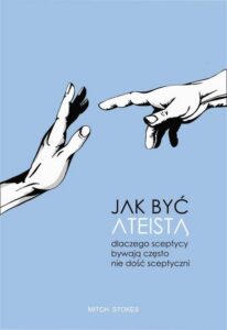 Okładka: Jak być ateistą. Dlaczego sceptycy bywają często nie dość sceptyczni