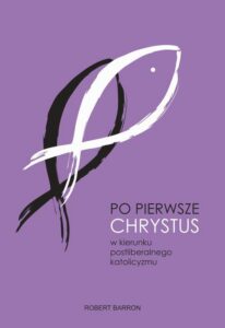 Okładka: Po pierwsze Chrystus. W kierunku postliberalnego katolicyzmu