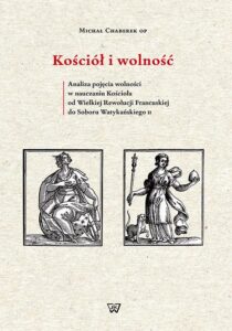 Okładka: Kościół i wolność. Analiza pojęcia wolności w nauczaniu Kościoła od Wielkiej Rewolucji Francuskiej do Soboru Watykański