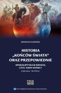 Okładka: Historia „końców świata” oraz przepowiednie. Apokaliptyka w datach, czyli kiedy nastąpi Koniec? Część druga - XIII-XVIII w