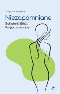 Okładka: Niezapomniane. Bohaterki Biblii. Księgi prorockie