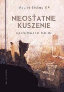Okładka: Nieostatnie kuszenie. Jak przetrwać noc Kościoła