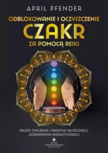 Okładka: Odblokowanie i oczyszczenie czakr za pomocą Reiki