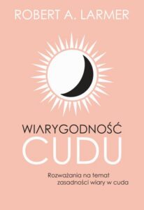 Okładka: Wiarygodność cudu. Rozważania na temat zasadności wiary w cuda