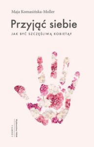 Okładka: Przyjąć siebie. Jak być szczęśliwą kobietą?