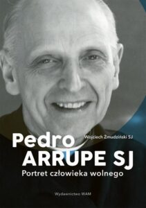 Okładka: Pedro Arrupe SJ. Portret człowieka wolnego