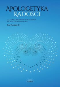 Okładka: Apologetyka Radości. C. S. Lewisa argument z Pragnienia na rzecz istnienia Boga