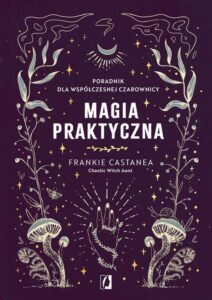 Okładka: Magia praktyczna. Poradnik dla współczesnej czarownicy