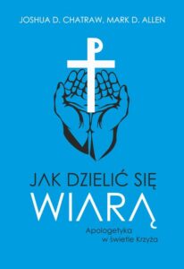 Okładka: Jak dzielić się wiarą. Apologetyka w świetle Krzyża