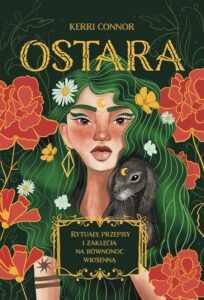 Okładka: Ostara. Rytuały, przepisy i zaklęcia na równonoc wiosenną
