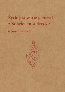 Okładka: Życie jest warte przeżycia: z Koheletem w drodze