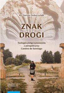 Okładka: Znak drogi. Teologia pielgrzymowania z perspektywy Camino de Santiago