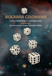 Okładka: Biografia człowieka. O roli przypadku i ludzkim losie rozmawiają Jan Kieniewicz i ksiądz Stanisław Rabiej
