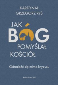 Okładka: Jak Bóg pomyślał Kościół. Odnaleźć się mimo kryzysu