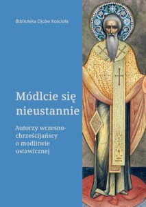 Okładka: Módlcie się nieustannie. Autorzy wczesnochrześcijańscy o modlitwie ustawicznej
