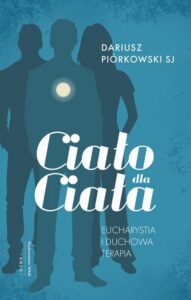 Okładka: Ciało dla ciała. Eucharystia i duchowa terapia