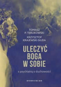 Okładka: Uleczyć Boga w sobie. Z psychiatrą o duchowości