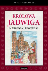 Okładka: Królowa Jadwiga Marzenia i rozterki