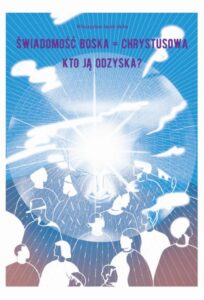 Okładka: Świadomość Boska = Chrystusowa - kto ją odzyska?