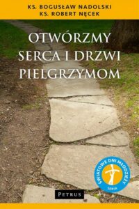Okładka: Otwórzmy serca i drzwi pielgrzymom Otwórzmy serca i drzwi pielgrzymom