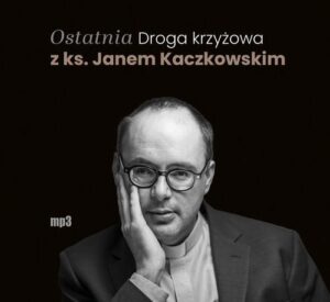 Okładka: Ostatnia Droga krzyżowa z ks. Janem Kaczkowskim