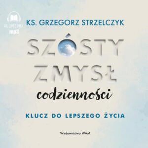 Okładka: Szósty zmysł codzienności. Klucz do lepszego życia