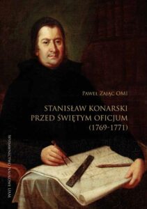 Okładka: Stanisław Konarski przed Świętym Oficjum (1769-1771). Wprowadzenie. Edycja akt procesu. Komentarz