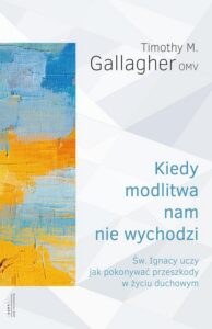 Okładka: Kiedy modlitwa nam nie wychodzi. Św. Ignacy uczy jak pokonywać przeszkody w życiu duchowym