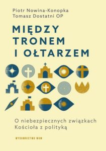Okładka: Między tronem i ołtarzem. O niebezpiecznych związkach Kościoła z polityką