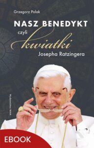 Okładka: Nasz Benedykt. czyli kwiatki Josepha Ratzingera
