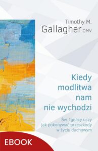 Okładka: Kiedy modlitwa nam nie wychodzi. Św. Ignacy uczy jak pokonywać przeszkody w życiu duchowym