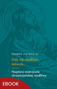 Okładka: Gdy się modlicie, mówcie…. Najstarsi mistrzowie chrześcijańskiej modlitwy: Tertulian, Cyprian, Orygenes