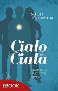Okładka: Ciało dla Ciała. Eucharystia i duchowa terapia