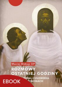 Okładka: Rozmowy ostatniej godziny. Dramat Boga i człowieka w sześciu odsłonach