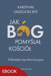 Okładka: Jak Bóg pomyślał Kościół. Odnaleźć się mimo kryzysu
