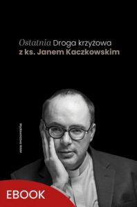 Okładka: Ostatnia Droga krzyżowa z ks. Janem Kaczkowskim