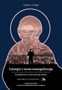 Okładka: Liturgia i nowa ewangelizacja. Praktykowanie sztuki ofiarnej miłości