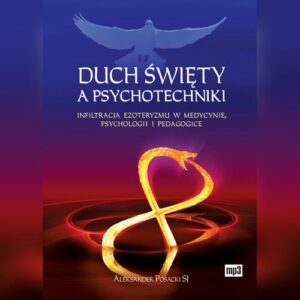 Okładka: Duch Święty a psychotechniki. Infiltracja ezoteryzmu w medycynie, psychologii i pedagogice