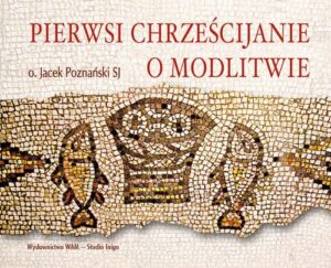 Okładka: Pierwsi chrześcijanie o modlitwie