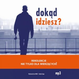 Okładka: Dokąd idziesz?. Rekolekcje nie tylko dla wierzących!