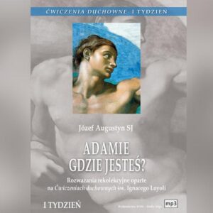 Okładka: Ćwiczenia duchowne - Adamie, gdzie jesteś?. Rozważania rekolekcyjne oparte na Ćwiczeniach duchownych św. Ignacego Loyoli. Tydzień I