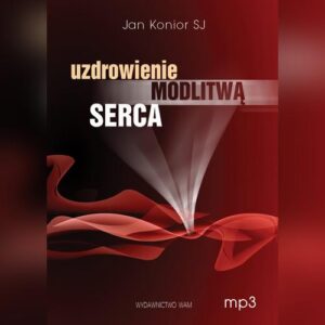 Okładka: Uzdrowienie modlitwą serca