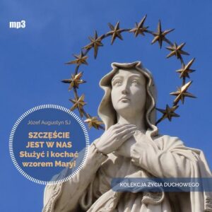 Okładka: Szczęście jest w nas. Służyć i kochać wzorem Maryi