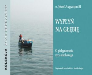 Okładka: Wypłyń na głębię. O pielęgnowaniu życia duchowego